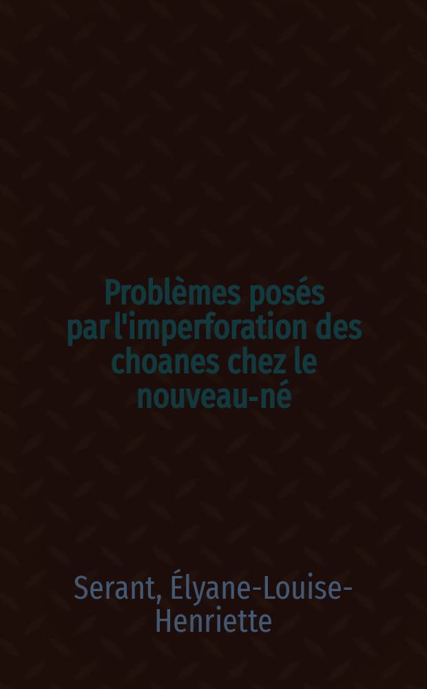 Probl&egrave;mes pos&eacute;s par l'imperforation des choanes chez le nouveau-n&eacute; : Th&egrave;se ..