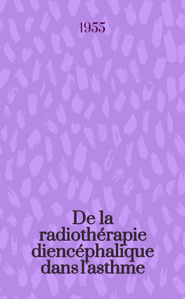 De la radiothérapie diencéphalique dans l'asthme : Thèse ..