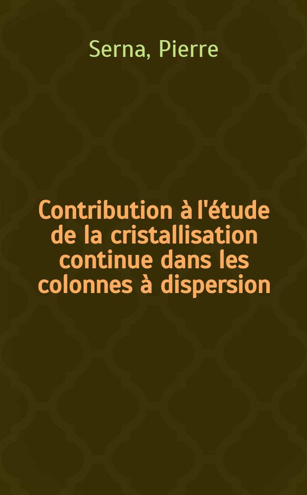 Contribution à l'étude de la cristallisation continue dans les colonnes à dispersion : Thèse prés. à la Fac. des sciences de l'Univ. de Lyon ..