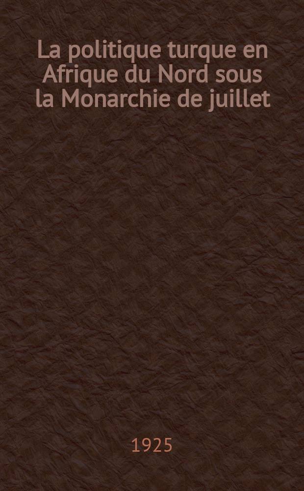La politique turque en Afrique du Nord sous la Monarchie de juillet
