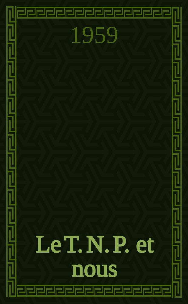 Le T. N. P. et nous