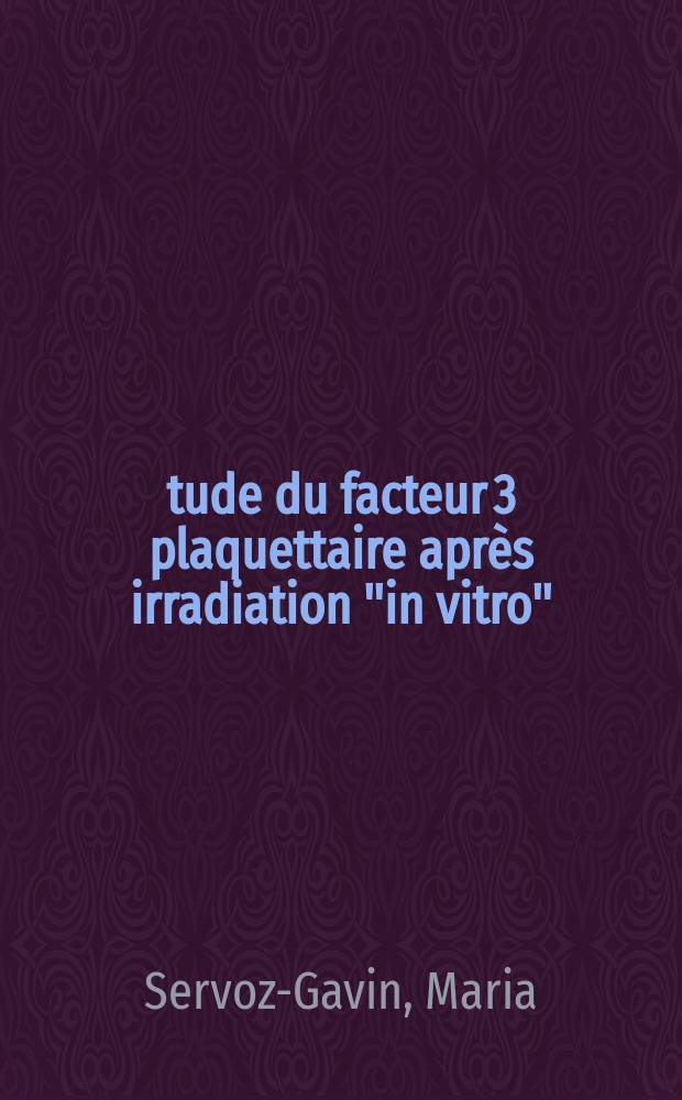 Étude du facteur 3 plaquettaire après irradiation "in vitro" : Thèse ..