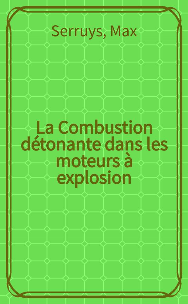 La Combustion détonante dans les moteurs à explosion : Facteurs et incidences d'ordre physique et mécanique