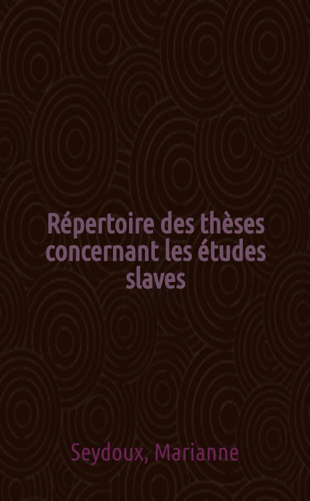 Répertoire des thèses concernant les études slaves : L'U.R.S.S. et les pays de l'Est européen et soutenues en France de 1824 à 1969