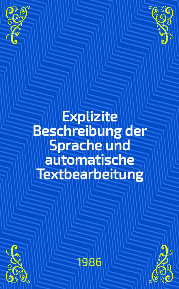 Explizite Beschreibung der Sprache und automatische Textbearbeitung = Эксплицитное описание языка и автоматическая обработка текстов