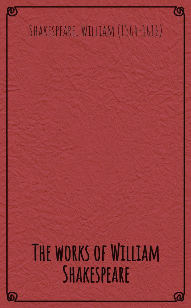 The works of William Shakespeare : Gathered into one volume