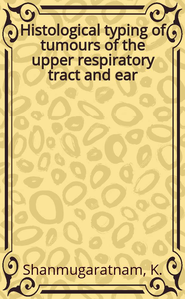 Histological typing of tumours of the upper respiratory tract and ear