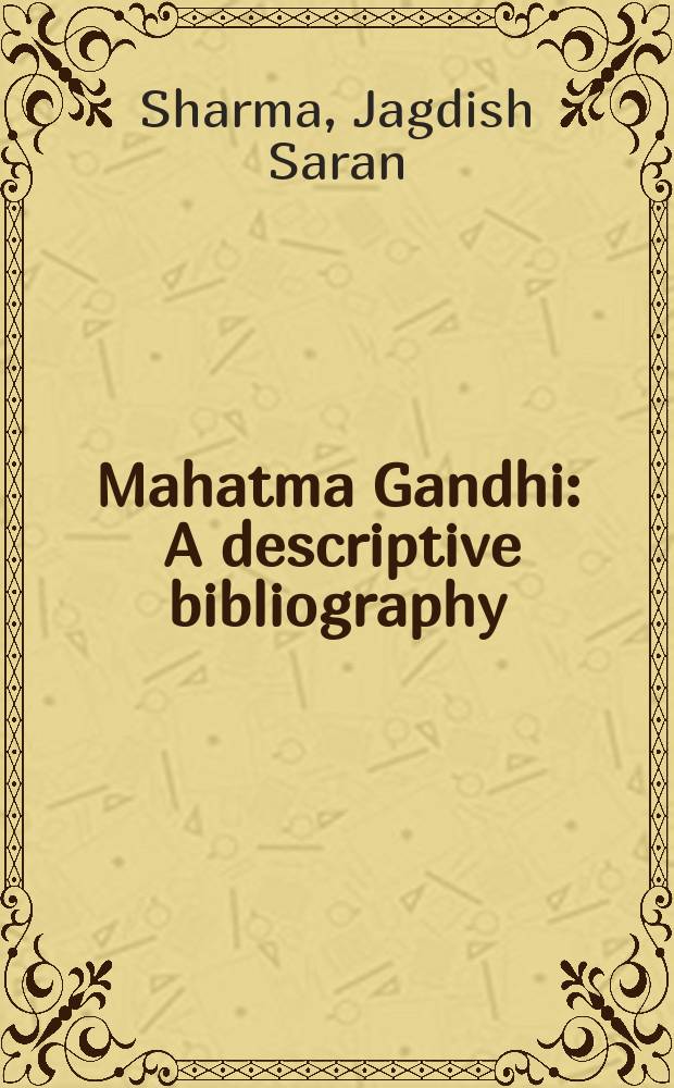 Mahatma Gandhi : A descriptive bibliography
