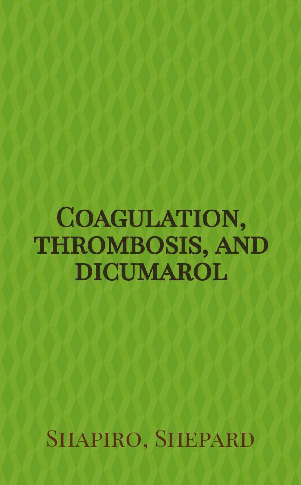 Coagulation, thrombosis, and dicumarol : With an appendix on related laboratory procedures