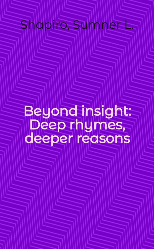Beyond insight : Deep rhymes, deeper reasons