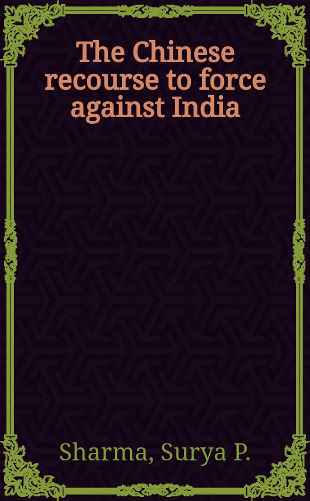 The Chinese recourse to force against India : A case study in peaceful coexistence