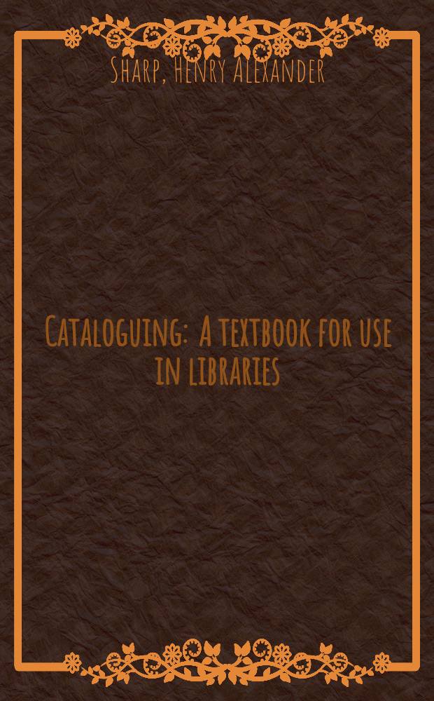 Cataloguing : A textbook for use in libraries