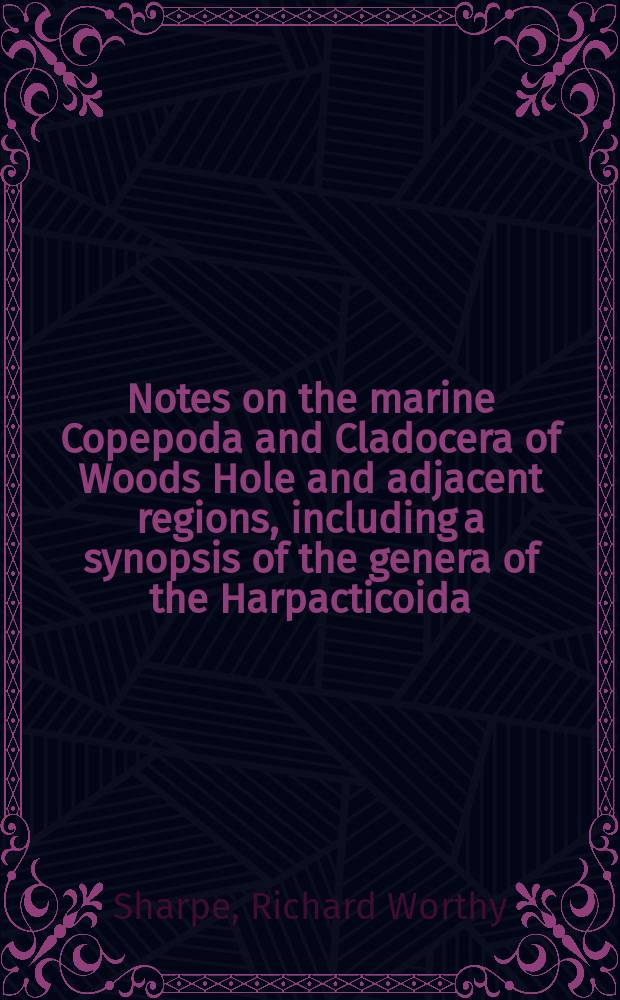 [Notes on the marine Copepoda and Cladocera of Woods Hole and adjacent regions, including a synopsis of the genera of the Harpacticoida