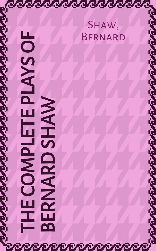 The complete plays of Bernard Shaw