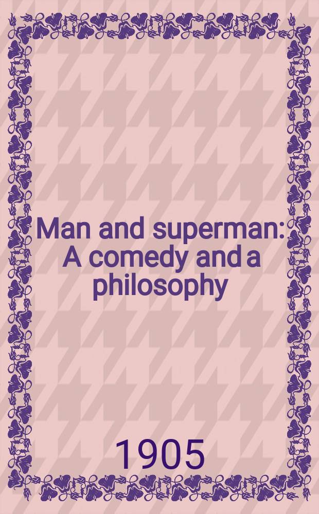 Man and superman : A comedy and a philosophy