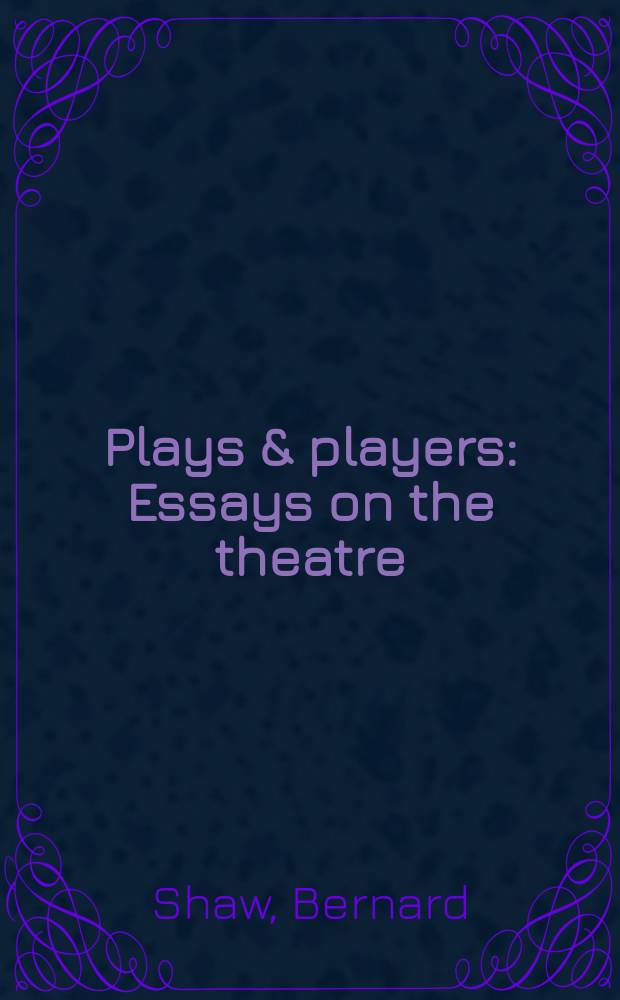 Plays & players : Essays on the theatre