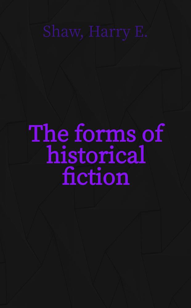 The forms of historical fiction : Sir Walter Scott a. his successors