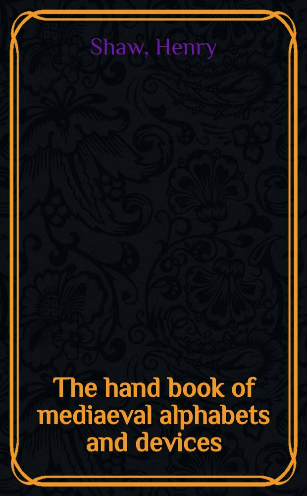 The hand book of mediaeval alphabets and devices