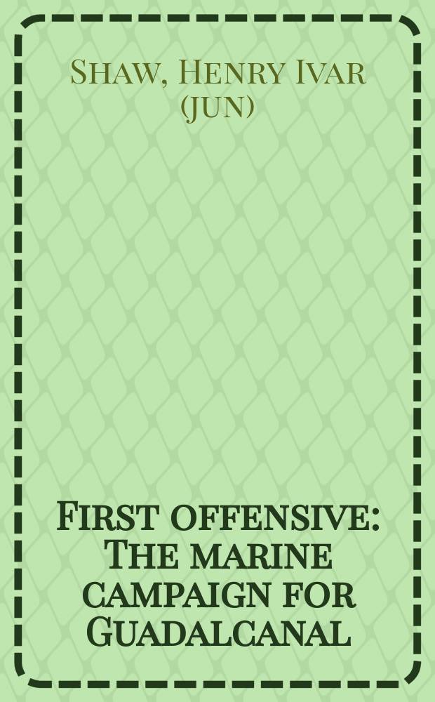 First offensive : The marine campaign for Guadalcanal