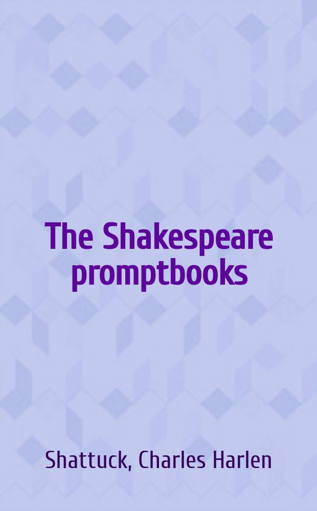 The Shakespeare promptbooks : A descriptive catalogue