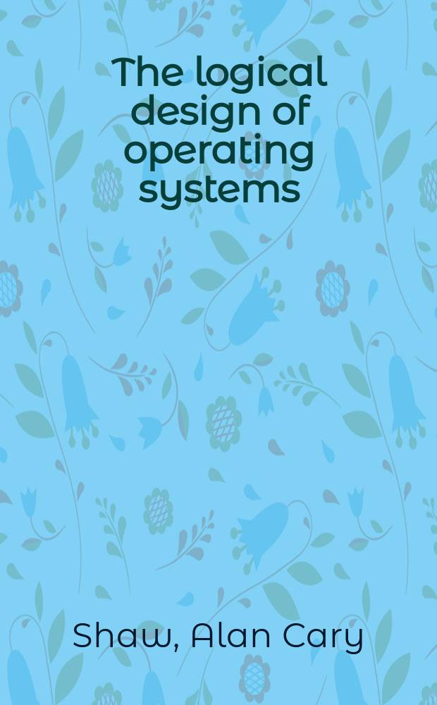 The logical design of operating systems