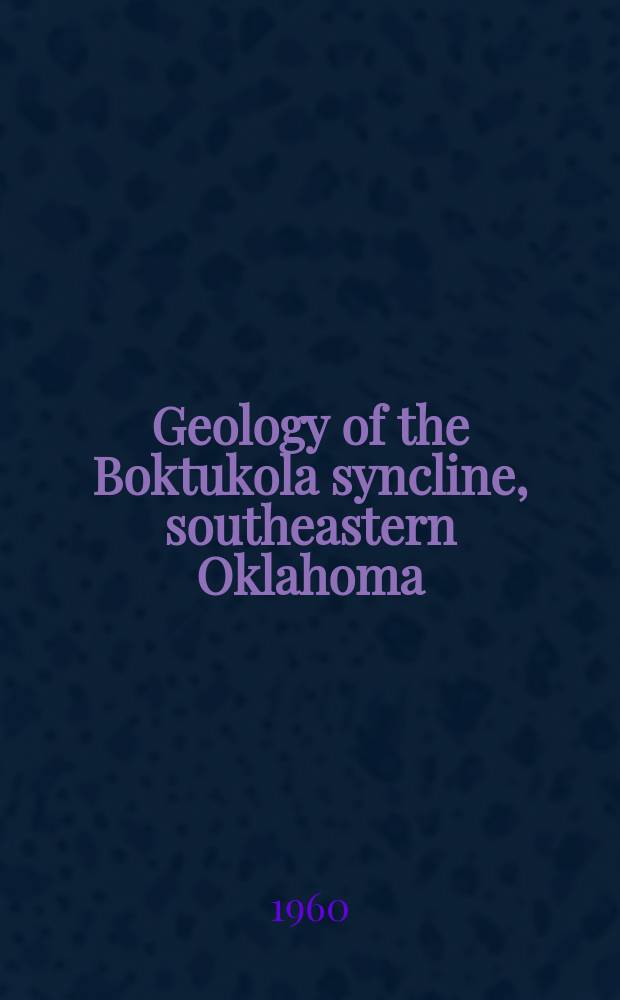 Geology of the Boktukola syncline, southeastern Oklahoma
