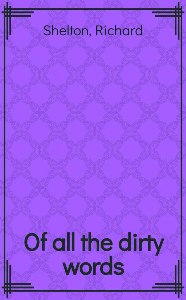 Of all the dirty words : Poems