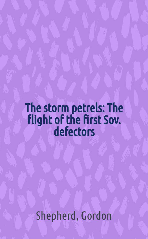The storm petrels : The flight of the first Sov. defectors