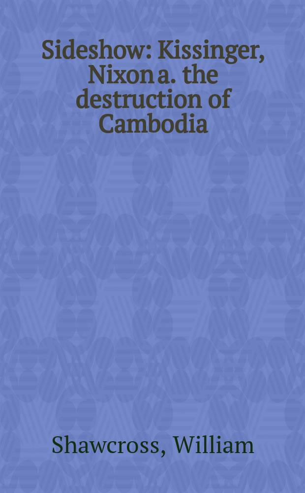 Sideshow : Kissinger, Nixon a. the destruction of Cambodia