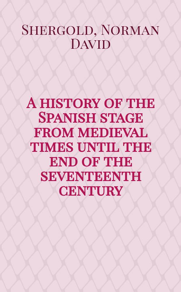 A history of the Spanish stage from medieval times until the end of the seventeenth century