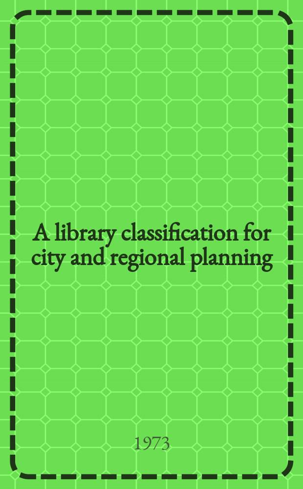 A library classification for city and regional planning : A revision of Pray and Kimball's city planning classification of 1913