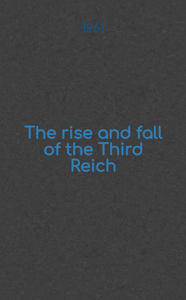The rise and fall of the Third Reich : A history of Nazi Germany