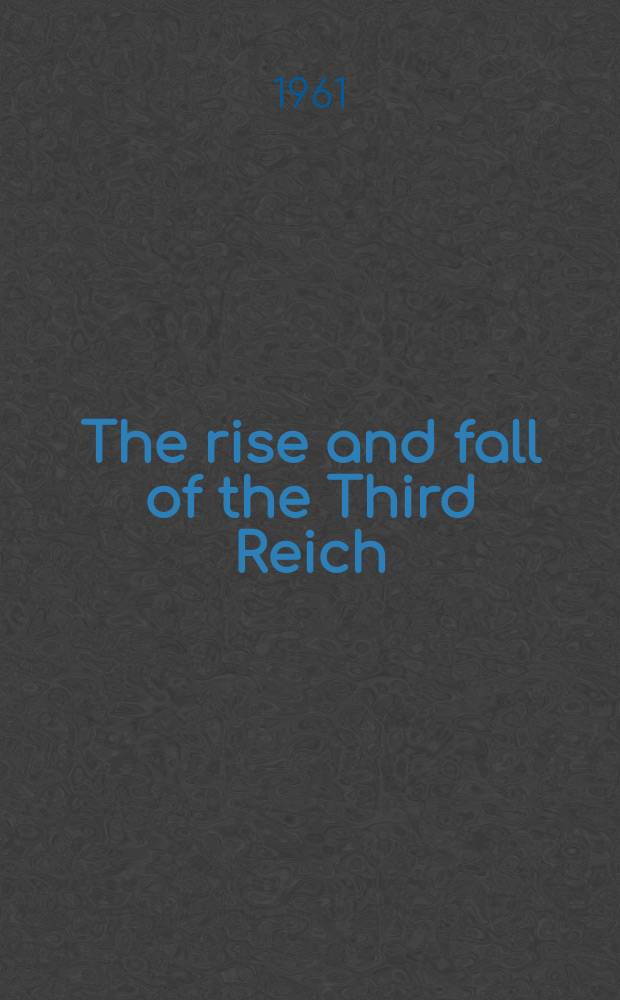 The rise and fall of the Third Reich : A history of Nazi Germany