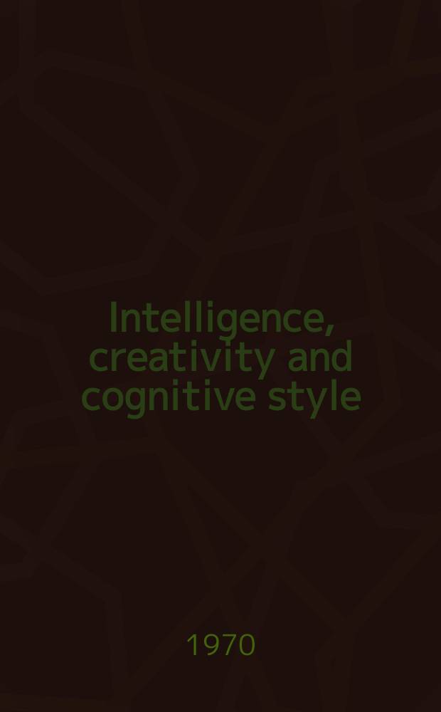 Intelligence, creativity and cognitive style
