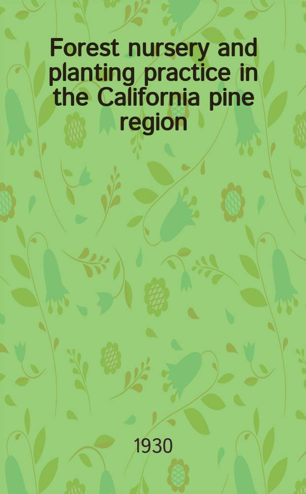Forest nursery and planting practice in the California pine region