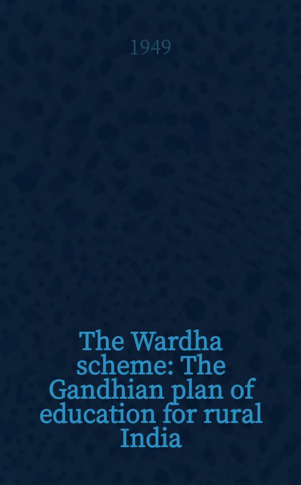 The Wardha scheme : The Gandhian plan of education for rural India