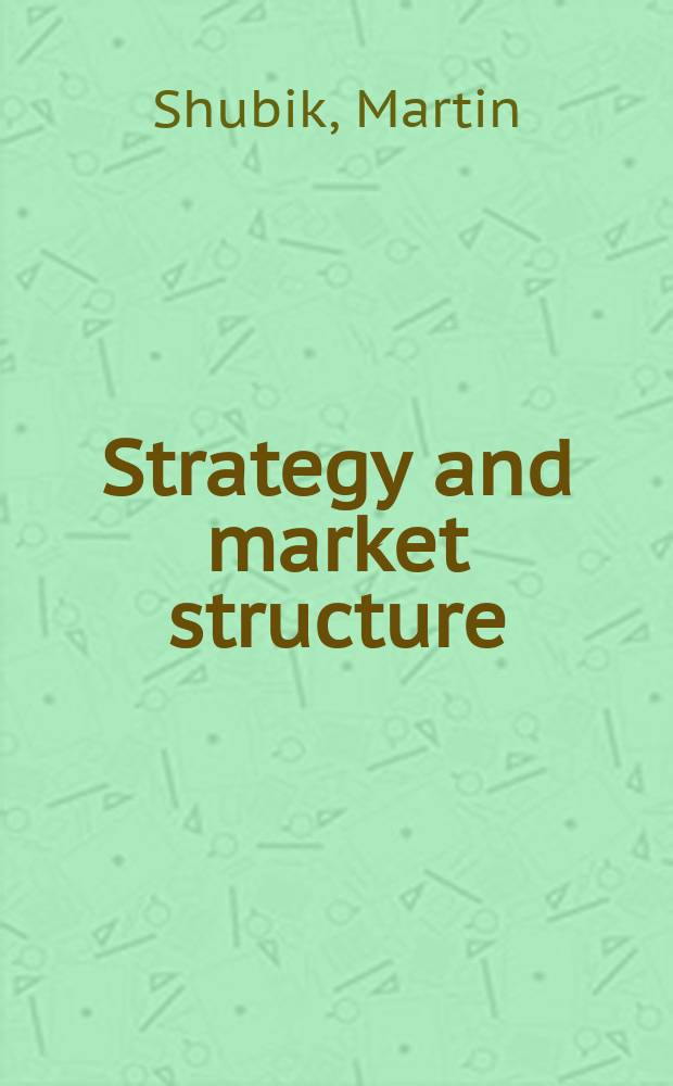 Strategy and market structure : Competition, oligopoly, and the theory of games