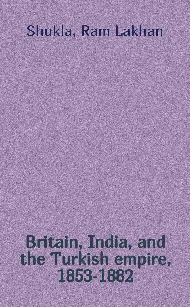Britain, India, and the Turkish empire, 1853-1882