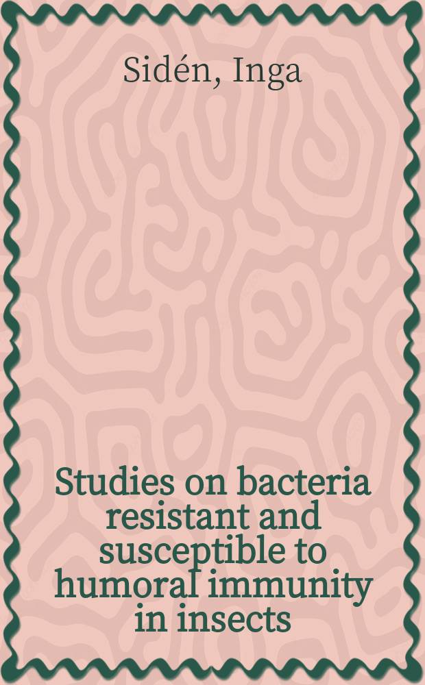 Studies on bacteria resistant and susceptible to humoral immunity in insects : Akad. avh
