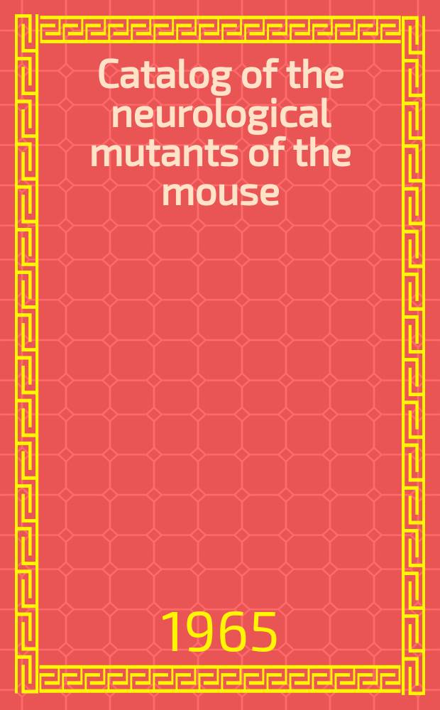 Catalog of the neurological mutants of the mouse