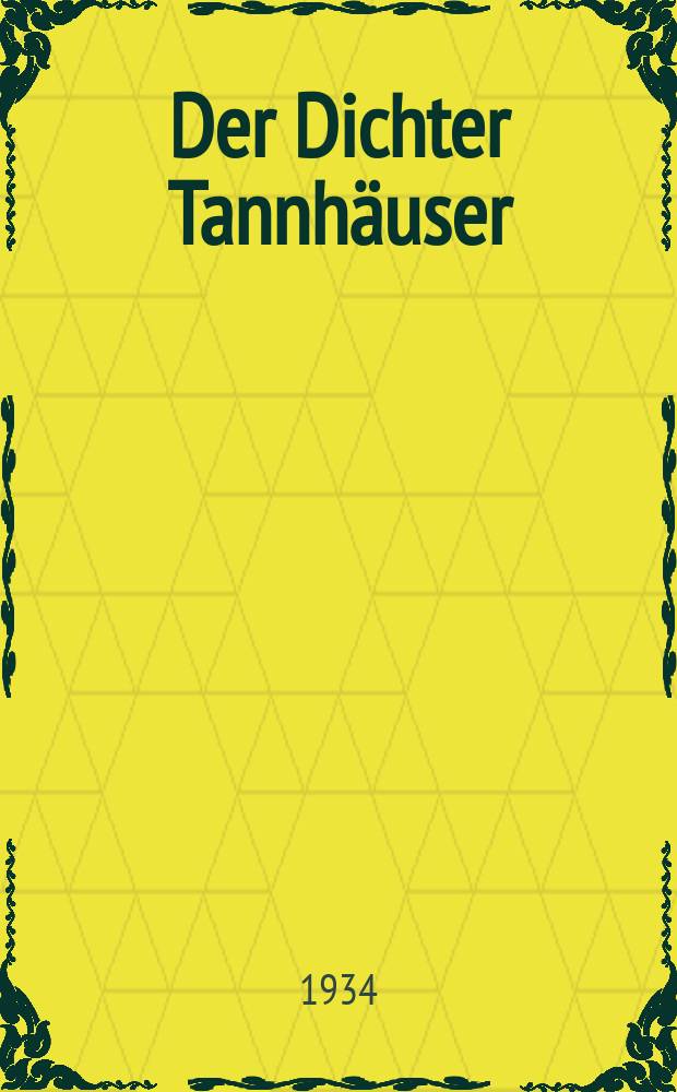 Der Dichter Tannhäuser : Leben-Gedichte-Sage
