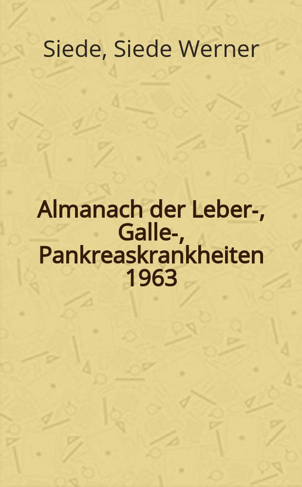 Almanach der Leber-, Galle-, Pankreaskrankheiten 1963