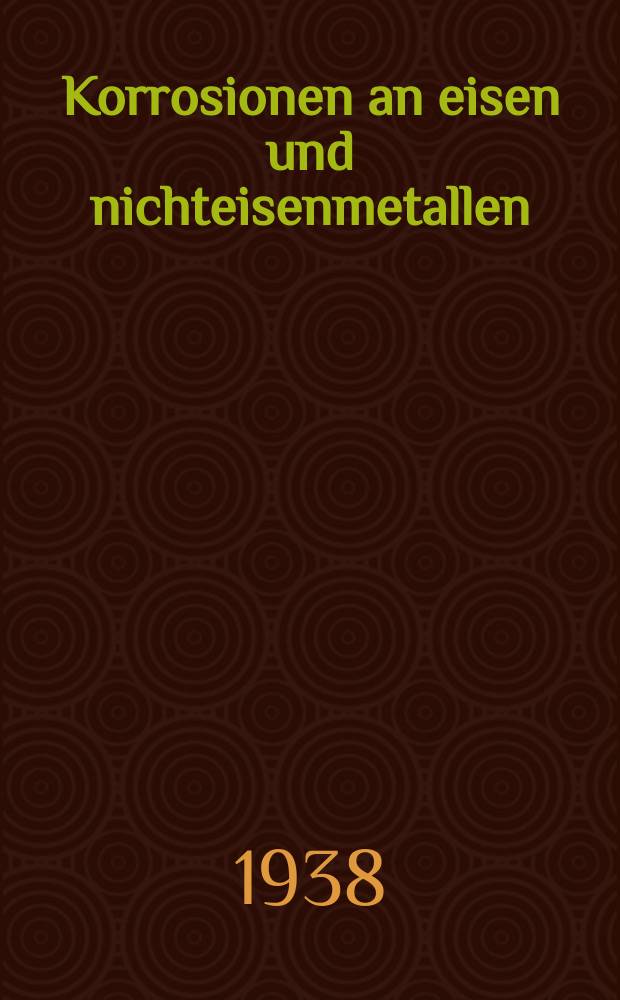 Korrosionen an eisen und nichteisenmetallen : Betriebserfahrungen in elektrischen kraftwerken und auf schiffen