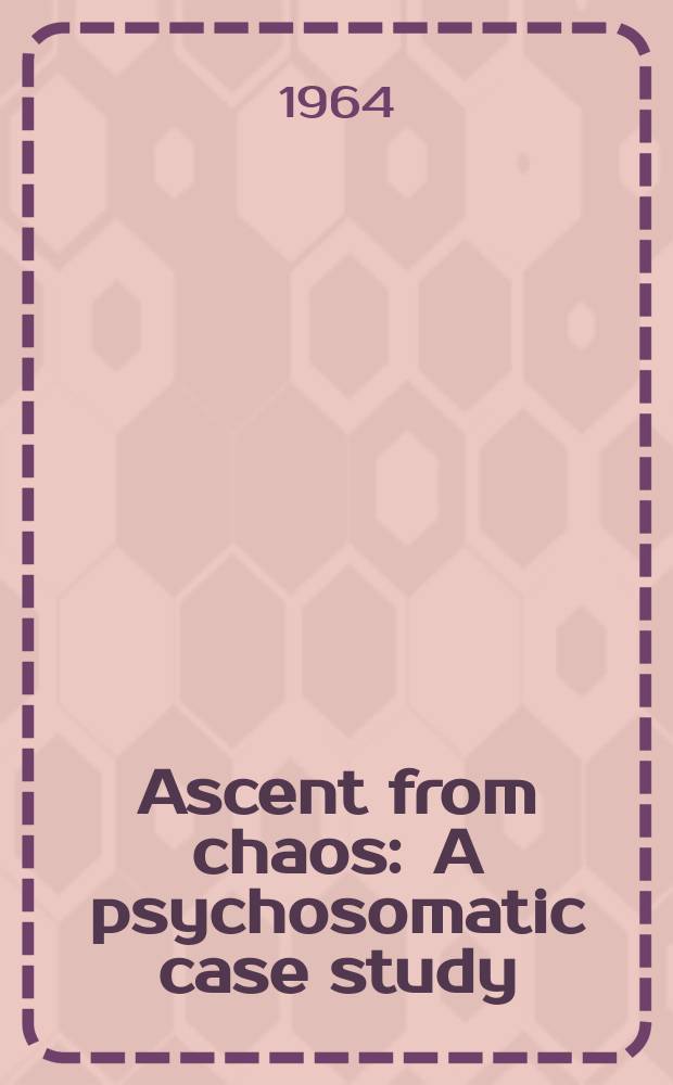 Ascent from chaos : A psychosomatic case study