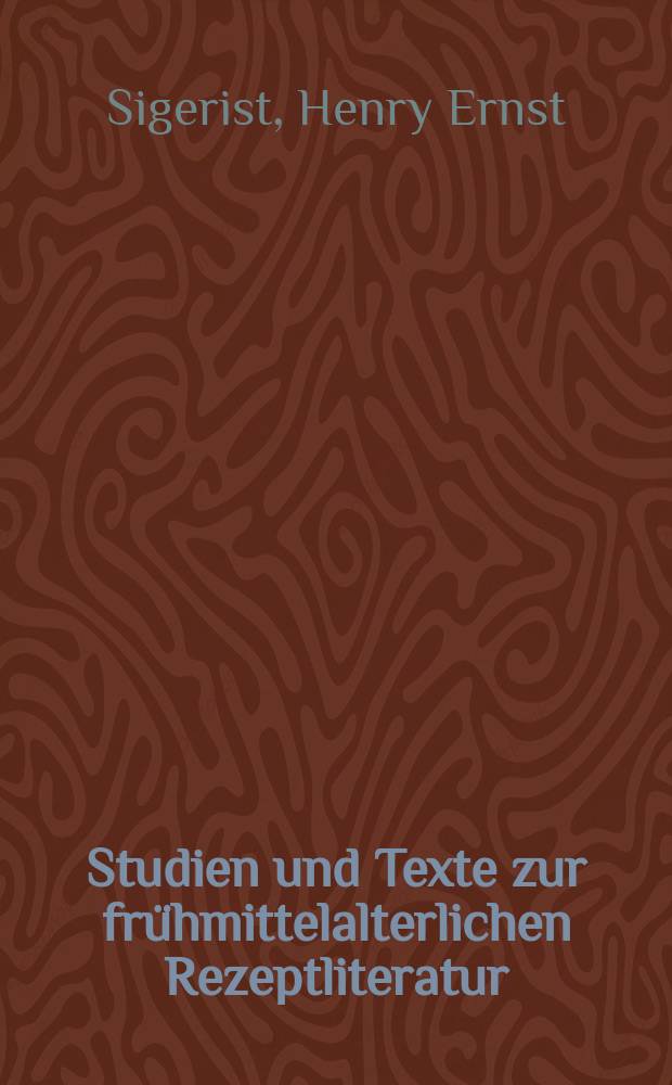 Studien und Texte zur frühmittelalterlichen Rezeptliteratur