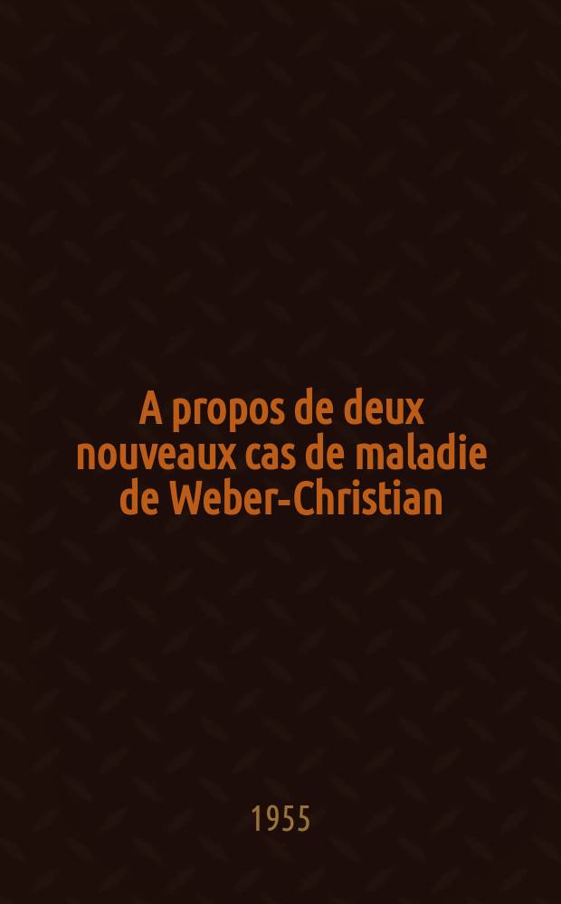 A propos de deux nouveaux cas de maladie de Weber-Christian : Thèse pour le doctorat en méd. (diplôme d'État)