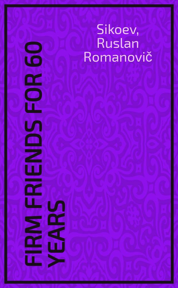 Firm friends for 60 years : Sixty years of diplomatic relations between the USSR a. Afghanistan
