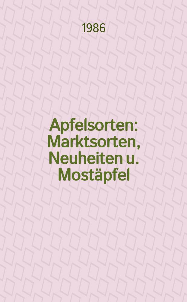 Apfelsorten : Marktsorten, Neuheiten u. Mostäpfel