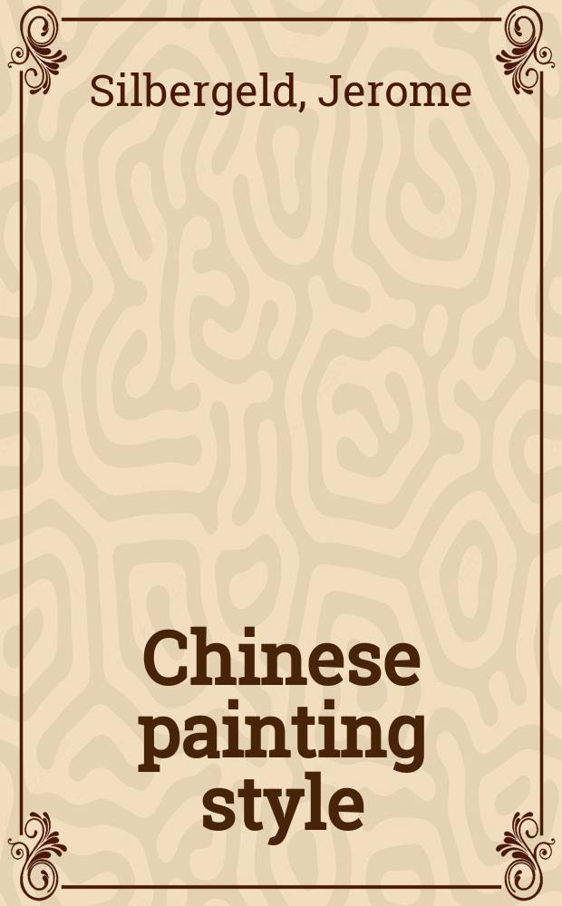 Chinese painting style : Media, methods, a. principles of form