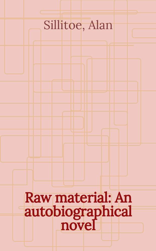 Raw material : An autobiographical novel